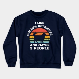 I Like Golden Retriever and Maybe 3 People, Retro Vintage Sunset with Style Old Grainy Grunge Texture Crewneck Sweatshirt